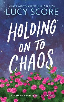 Holding on to Chaos: A Forced Proximity Small Town Romance (Blue Moon Book 5) book