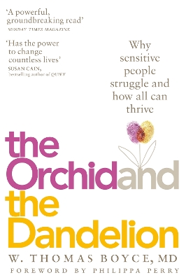 The Orchid and the Dandelion: Why Sensitive People Struggle and How All Can Thrive by W Thomas Boyce
