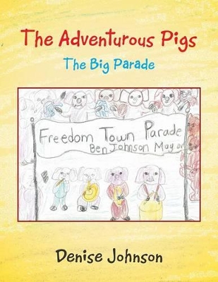 The Adventurous Pigs: The Big Parade by Denise Johnson