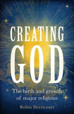 Creating God: The Birth and Growth of Major Religions book