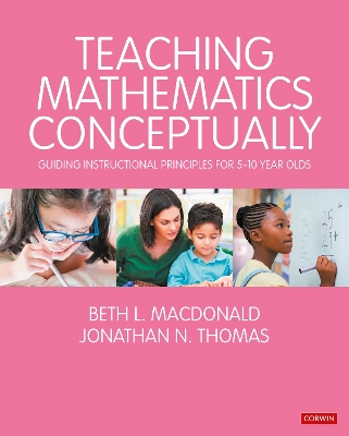 Teaching Mathematics Conceptually: Guiding Instructional Principles for 5-10 year olds by Beth L. MacDonald