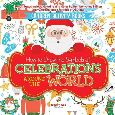 Children Activity Books. How to Draw the Symbols of Celebrations around the World. Bonus Pages Include Coloring and Color by Number Xmas Edition. Merry Activity Book for Kids of All Ages book