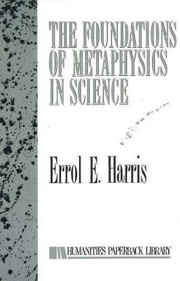 The Foundations Of Metaphysics In Science by Errol E Harris