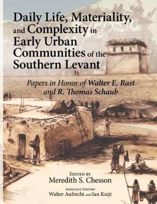 Daily Life, Materiality, and Complexity in Early Urban Communities of the Southern Levant book