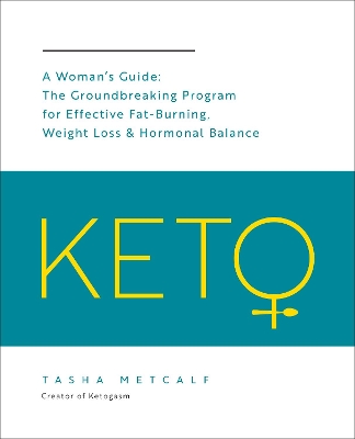 Keto: A Woman's Guide: The Groundbreaking Program for Effective Fat-Burning, Weight Loss & Hormonal Balance: Volume 9 book