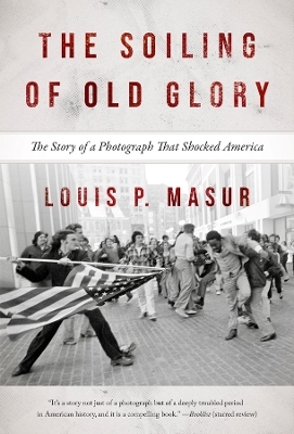 The Soiling of Old Glory: The Story of a Photograph That Shocked America book