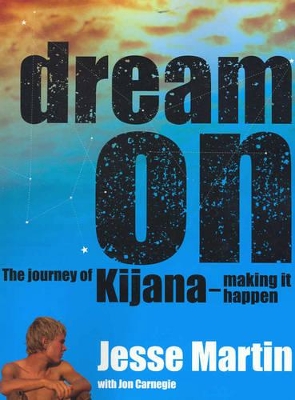 Dream on: The Journey of Kijana - Making it Happen by Jesse Martin