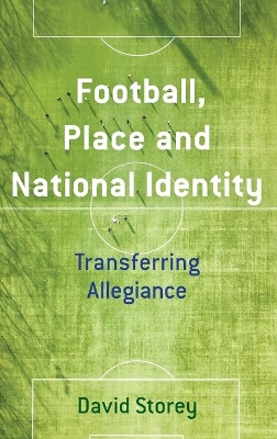 Football, Place and National Identity: Transferring Allegiance book