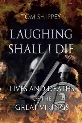 Laughing Shall I Die: Lives and Deaths of the Great Vikings book