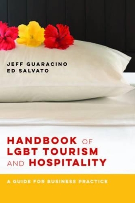 Handbook of LGBT Tourism and Hospitality – A Guide for Business Practice by Jeff Guaracino