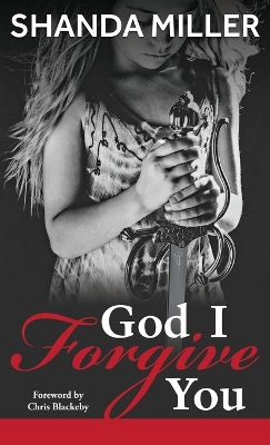 God, I Forgive you by Shanda Miller