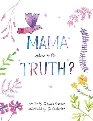 Mama, Where is the Truth by Gabriela Brunner