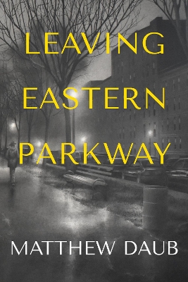 Leaving Eastern Parkway a novel by Matthew Daub