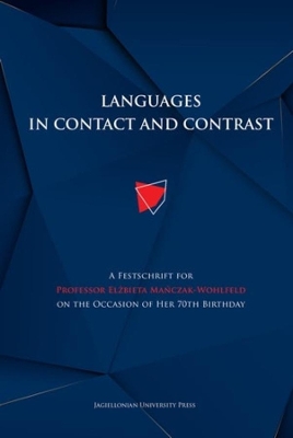 Languages in Contact and Contrast – A Festschrift for Professor Elzbieta Manczak–Wohlfeld on the Occasion of Her 70th Birthday book