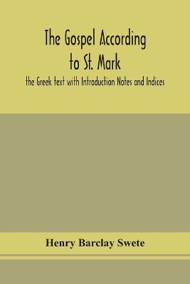 The Gospel according to St. Mark: the Greek text with Introduction Notes and Indices book