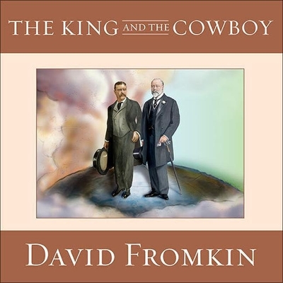 The King and the Cowboy: Theodore Roosevelt and Edward the Seventh: The Secret Partners book