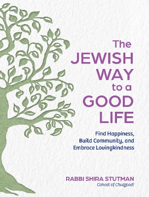 The Jewish Way to a Good Life: Find Happiness, Build Community, and Embrace Lovingkindness book
