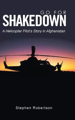 Go for Shakedown: A Helicopter Pilot's Story in Afghanistan by Stephen Robertson