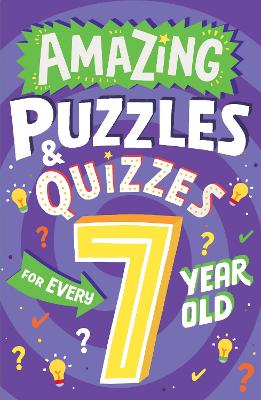 Amazing Puzzles and Quizzes for Every 7 Year Old (Amazing Puzzles and Quizzes for Every Kid) book