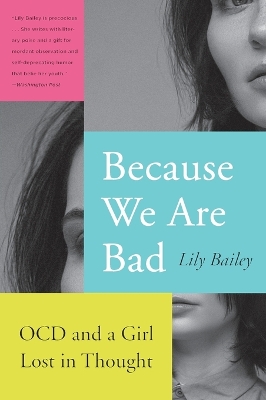 Because We Are Bad: Ocd and a Girl Lost in Thought by Lily Bailey