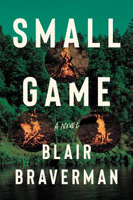 Small Game: A Novel by Blair Braverman