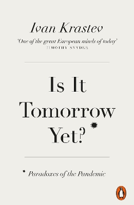 Is It Tomorrow Yet?: Paradoxes of the Pandemic by Ivan Krastev
