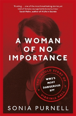 A Woman of No Importance: The Untold Story of Virginia Hall, WWII’s Most Dangerous Spy book