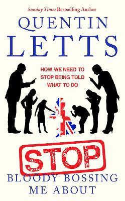 Stop Bloody Bossing Me About: How We Need To Stop Being Told What To Do book