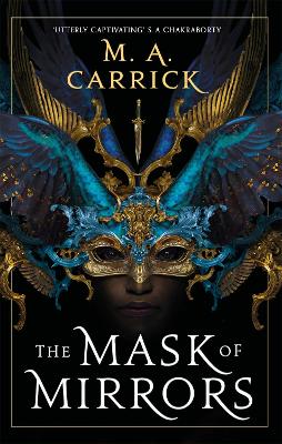 The Mask of Mirrors: Rook and Rose, Book One by M A Carrick