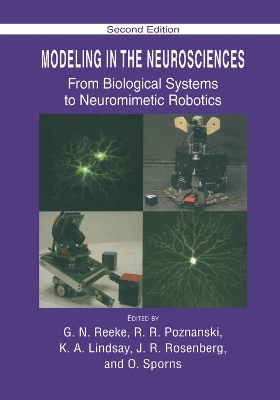 Modeling in the Neurosciences: From Biological Systems to Neuromimetic Robotics by G. N. Reeke