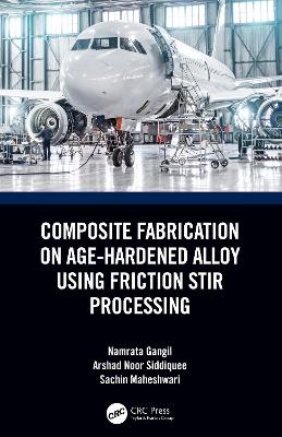 Composite Fabrication on Age-Hardened Alloy using Friction Stir Processing book