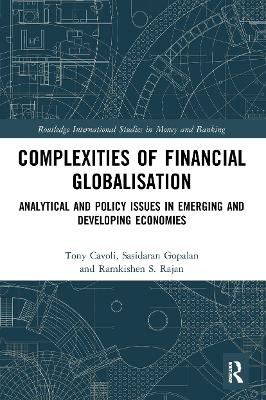 Complexities of Financial Globalisation: Analytical and Policy Issues in Emerging and Developing Economies by Tony Cavoli