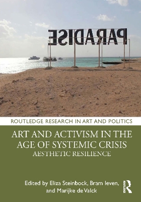 Art and Activism in the Age of Systemic Crisis: Aesthetic Resilience by Eliza Steinbock