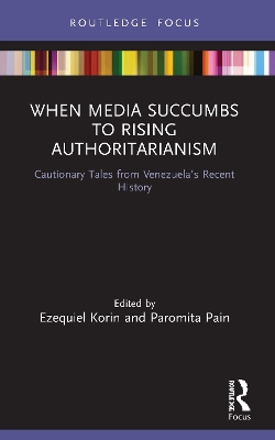 When Media Succumbs to Rising Authoritarianism: Cautionary Tales from Venezuela’s Recent History by Ezequiel Korin