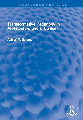 Transformative Pedagogy in Architecture and Urbanism by Ashraf M. Salama