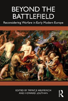 Beyond the Battlefield: Reconsidering Warfare in Early Modern Europe book