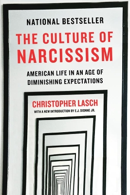 The The Culture of Narcissism: American Life in An Age of Diminishing Expectations by Christopher Lasch