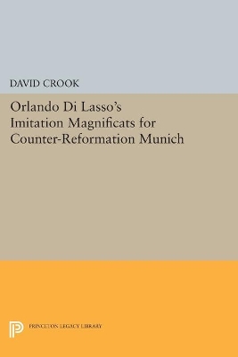 Orlando di Lasso's Imitation Magnificats for Counter-Reformation Munich by David Crook