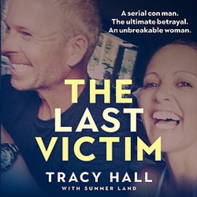 The Last Victim: A serial con man. The ultimate betrayal. An unbreakable woman. The full story behind the relationship made famous by the hit podcast Who the Hell is Hamish? by Tracy Hall
