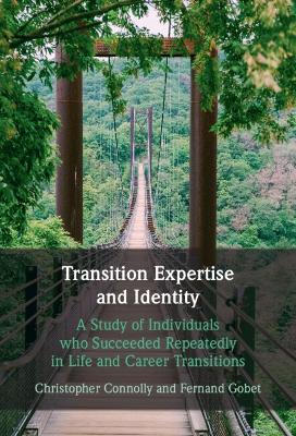 Transition Expertise and Identity: A Study of Individuals Who Succeeded Repeatedly in Life and Career Transitions book