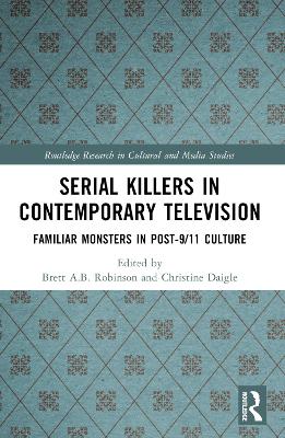 Serial Killers in Contemporary Television: Familiar Monsters in Post-9/11 Culture book