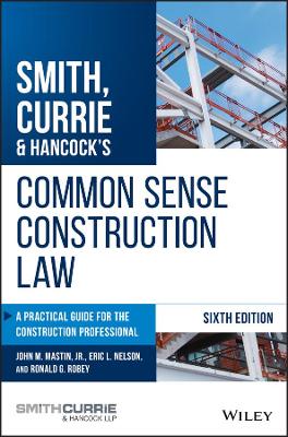 Smith, Currie & Hancock's Common Sense Construction Law: A Practical Guide for the Construction Professional book