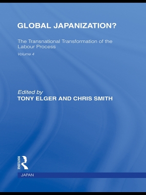 Global Japanization?: The Transnational Transformation of the Labour Process by Tony Elger