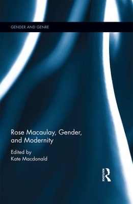 Rose Macaulay, Gender, and Modernity by Kate Macdonald