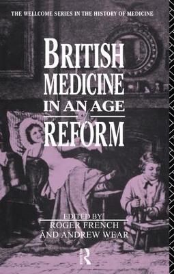 British Medicine in an Age of Reform by Roger French