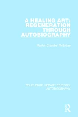 A Healing Art: Regeneration Through Autobiography by Marilyn Chandler McEntyre