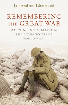 Remembering the Great War: Writing and Publishing the Experiences of World War I book