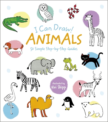 I Can Draw! Animals: 50 Simple Step-by-Step Guides by William Potter