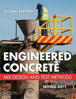 Engineered Concrete: Mix Design and Test Methods, Second Edition by Irving Kett