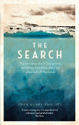 The Search: The true story of a D-Day survivor, an unlikely friendship, and a lost shipwreck off Normandy book